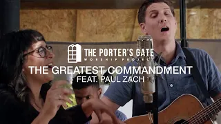 The Porter's Gate - The Greatest Commandment (feat. Paul Zach) (Official Live Video)