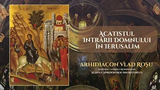 Acatistul Floriilor [Acatistul Intrării Domnului în Ierusalim] - Arhidiacon Vlad Rosu