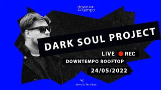 Dark Soul Project @ Downtempo Rooftop 24 05 2022 FULL SET