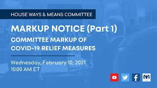 Markup of COVID-19 Relief Legislation--Wednesday, February 10, 2021, Pt. 1