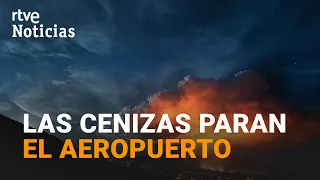 El AEROPUERTO sin vuelos por ACUMULACIÓN de CENIZAS I RTVE Noticias