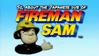 So, about the Japanese dub of Fireman Sam...