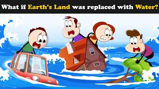 What if Earth's Land was replaced with Water? + more videos | #aumsum #kids #children #whatif