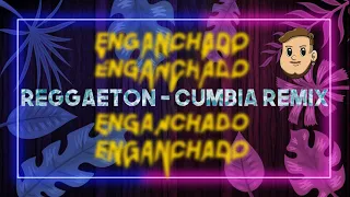 ENGANCHADO REGGAETON - CUMBIA REMIX 2021