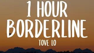 Tove Lo - Borderline (1 HOUR/Lyrics)