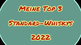 Meine 3 TOP Standard-Whiskys 2022