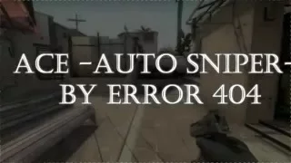 Ace  -Auto Sniper-  ’’ Cs Go ’’ By Error 404