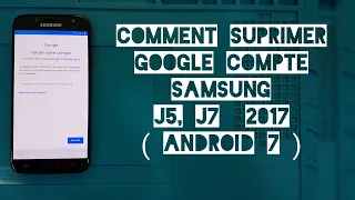 Comment Suprimer Compte Google Sur Samsung J5, j7 2017  Android  7    Account Frp Bypass j7 Pro