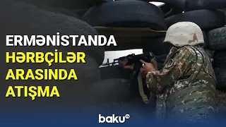 Ermənistanda hərbçilər arasında atışma - BAKU TV