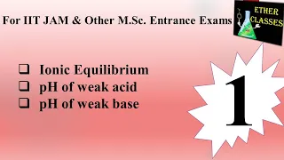 Ionic Equilibrium | Introduction | pH of weak acid | pH of weak base | Part-1