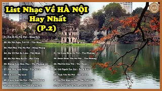 Tuyển Tập Những Bài Hát Hay Nhất Về Hà Nội | Phần 2 | Những Tình Khúc Vượt Thời Gian