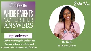 Ep 77 Understanding the Difference Between Common Cold and COVID-19 in Parents and Children, Dr Nelu