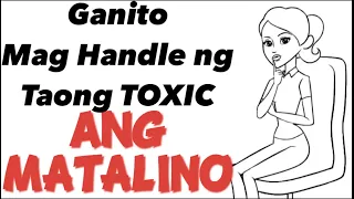 15 PARAAN MATATALINONG TAO, PAANO NAKIKITUNGO SA MGA TAONG TOXIC AT NEGATIBONG TAO