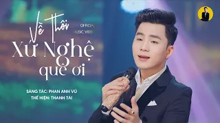 MV Về Thôi Xứ Nghệ Quê Ơi - Thanh Tài 🎵Hai tiếng ân tình Xứ Nghệ quê ơi