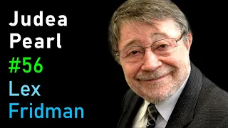 Judea Pearl: Causal Reasoning, Counterfactuals, and the Path to AGI | Lex Fridman Podcast #56