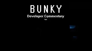 BUNKY: Developer Commentary (Warning: Lots of swearing)