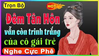 Truyện Đêm Khuya Việt Nam Dễ Ngủ: " Đêm Tân Hôn Vẫn Còn Trinh Trắng " - Full Tâm Sự Thầm Kín 2023