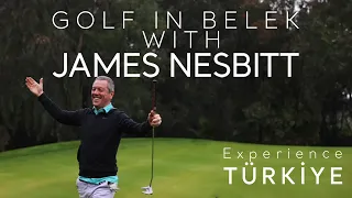 Golf in Belek with James Nesbitt - Experience Türkiye | Go Türkiye