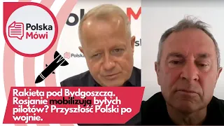 Rakieta pod Bydgoszczą. Rosjanie mobilizują byłych pilotów? Przyszłość Polski po wojnie. Mjr A. Kups