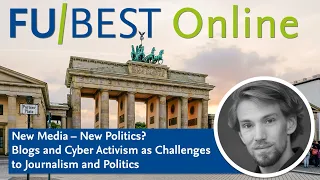 "Blogs and Cyber Activism as Challenges to Journalism and Politics" | FU-BEST Digital Lecture Series