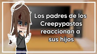 Los padres de los Creepypastas reaccionan a ellos//Gacha club//leer desc.