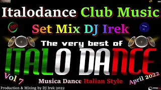 Italodance Club Music Set Mix DJ Irek Vol 7 April 2022 (Musica Dance Italian Style)