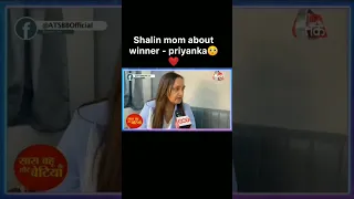 Shalin Ki mom ko Priyanka Aayi Pasand