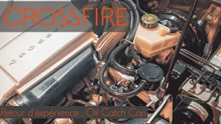 [Chrysler Crossfire] - Retour d’expérience : Oil Catch Can