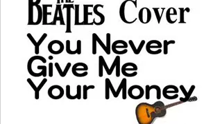 You Never Give Me Your Money - Beatles Cover
