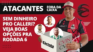 CARTOLA FC | 6 RODADA | CVIN FORA DA CAIXA | ATACANTES BONS E BARATOS COM MUITO POTENCIAL.