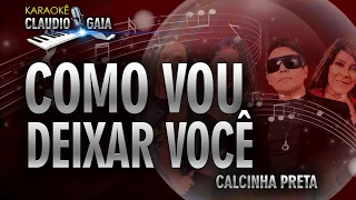 COMO VOU DEIXAR VOCÊ - CALCINHA PRETA - KARAOKÊ