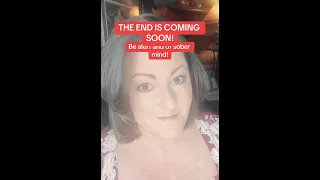 THE END IS COMING SOON!  Be alert and of sober mind!