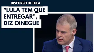 Oinegue fala sobre o discurso de Lula no Congresso