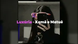 Luxúria - Xamâ e Matuê (Speed up)