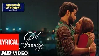 LYRICAL: DIL JAANIYE | Khandaani Shafakhana | Sonakshi S, Priyansh | Jubin N ,Tulsi Kumar,Payal Dev