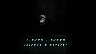 7-TOUN - TOKYO [ slowed + reverb ]