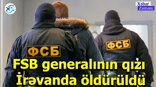 FSB generalının qızı İrəvanda öldürüldü