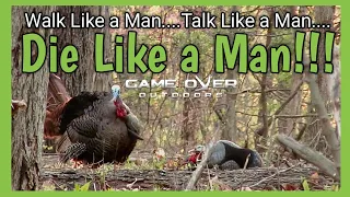 Walk Like a Man...Talk Like a Man...Die Like a Man!!! Spring Turkey Hunting at its finest!