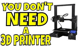 You Don't Need a 3D Printer ... Yeah, Right!