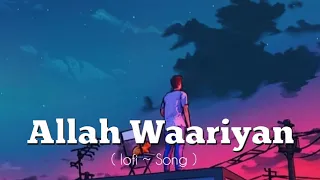 Allah Waariyan ( Lofi ~ Song ) • with Dosti Song 🥰