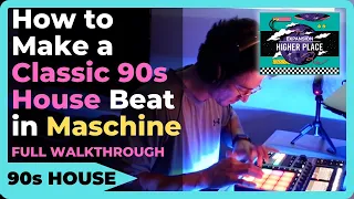 How to Make a Classic 90s House Beat on Maschine from Scratch with Higher Place [Full Walkthrough]