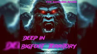 Bigfoot Territory Ep. 02 - Nahanni River and Valley of the Headless Men FULL DOCUMENTARY Sasquatch