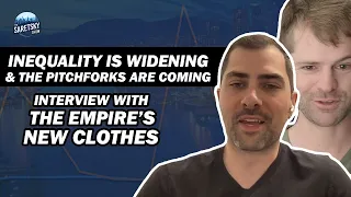 Inequality is Widening and The Pitchforks are Coming- Interview w/ The Empire's New Clothes