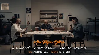 Kutsal Evcimen & Tolga Sağ & Yılmaz Çelik - Ahu Figan Dilber (Official Video)