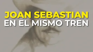 Joan Sebastian - En el Mismo Tren (Audio Oficial)