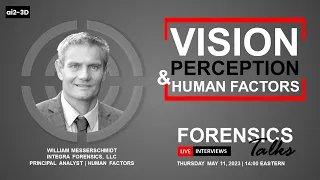 Vision, Perception & Human Factors | Forensics Talks EP 84 | ft William Messerschmidt | CSI | 3D