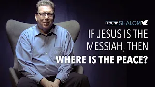 If Jesus is the Messiah, then Where is the Peace? | Rich Freeman