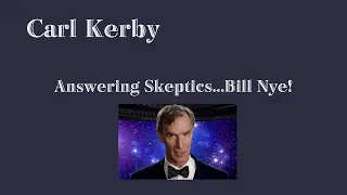 Session 9   Carl Kerby May 6, 2023. Answering Skeptics - Bill Nye!