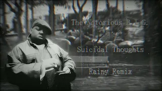 The Notorious B.I.G. - Suicidal Thoughts [Rainy Remix]