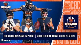 Chicago Bears Name Team Captains | Should Chicago Have a Dome Stadium?